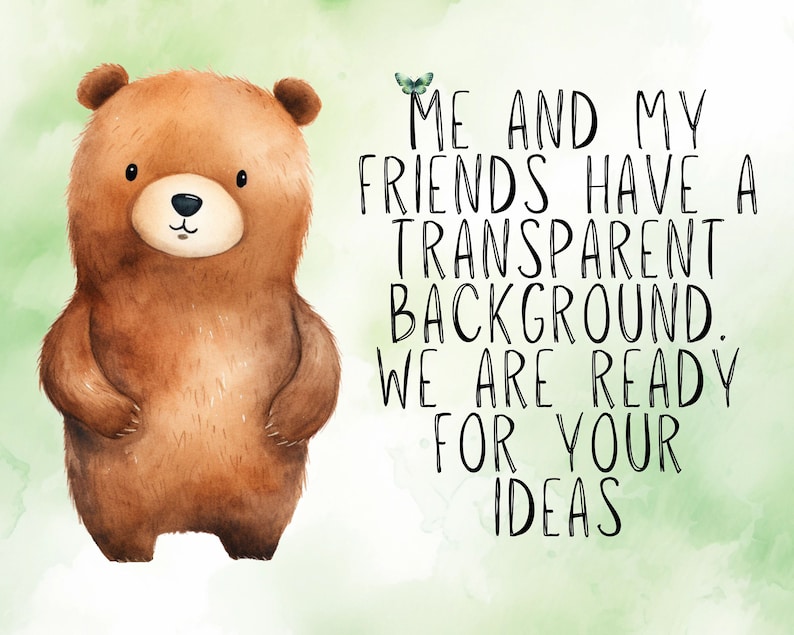 May include: A brown cartoon bear with a green butterfly above its head. The text reads "ME AND MY FRIENDS HAVE A TRANSPARENT BACKGROUND. WE ARE READY FOR YOUR IDEAS."