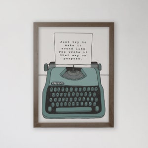 Puede incluir: Una ilustración enmarcada de una máquina de escribir vintage con el texto "Just try to make it sound like you wrote it that way on purpose."