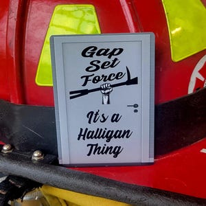 Gap, Set, Force, It&#39;s a Halligan Thing Firefighter aluminum helmet cards.  Heavy duty band and  Magnet options available.