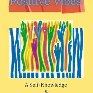 May include: A yellow background with a red banner that says "Positive Vibes". Below the banner is a colorful illustration of hands reaching up. The text "A Self-Knowledge & Human Kindness Journal" is below the illustration. The text "By Jennifer Norton" is at the bottom of the image.