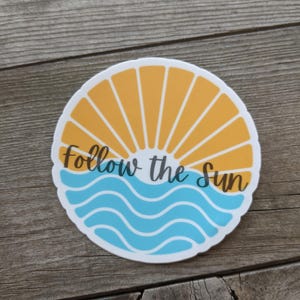 Follow the Sun Vinyl Sticker, Aesthetic Motivational Waterproof Decal for Laptop, Water Bottle, Journal, Positivity Sun Quote Sticker 3x3in
