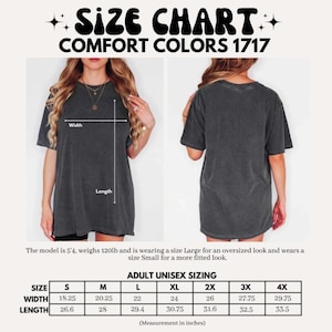 May include: Size chart for Comfort Colors 1717 t-shirts. The chart shows adult unisex sizing from S to 4X, with width and length measurements in inches. The model is 5'4" and 120lb, wearing a size Large for an oversized fit and a Small for a more fitted look.