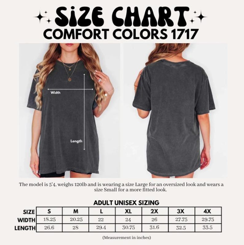 May include: Size chart for Comfort Colors 1717 t-shirts. The chart shows adult unisex sizing from S to 4X, with width and length measurements in inches. The model is 5'4" and 120lb, wearing a size Large for an oversized fit and a Small for a more fitted look.