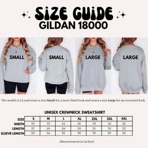 May include: A size guide for a Gildan 18000 unisex crewneck sweatshirt. The guide shows how the sweatshirt fits on a model wearing a size small and large. Measurements are provided in inches for width, length, and sleeve length.