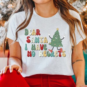 Dear Santa Shirt, No Regrets, Christmas Lover, Retro Christmas, Vintage, Christmas Party, Family, Fun Christmas, Christmas for Her, Snarky