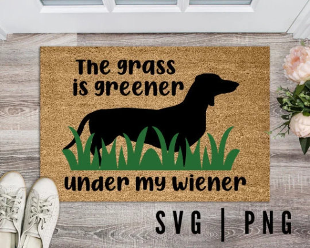 The Grass is Greener Under My Wiener SVG/PNG Funny Dog SVG Dachshund