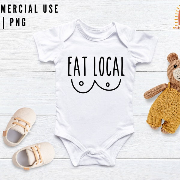 Eat Local SVG & PNG | Cute Funny Sarcastic Onesie Design | Baby Shower Gift Idea | Breast Feeding Sublimation and Cutting Files