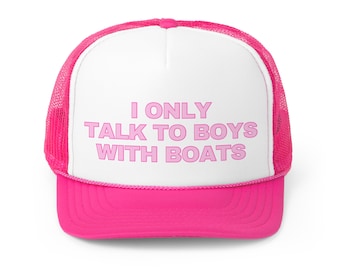 May include: A pink and white trucker hat with the text "I ONLY TALK TO BOYS WITH BOATS" in pink letters.