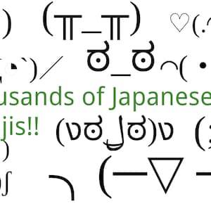 May include: A collection of Japanese emoticons, or kaomoji, with various expressions, including happy, sad, surprised, and angry. The text "Thousands of Japanese Emojis!!" is also included.