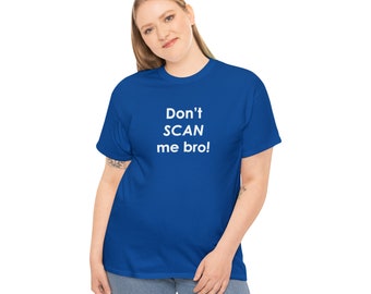 Scanners inspired Don't Scan Me Bro- Men Women Heavy Cotton Classic Retro Tee Shirt, Tshirt Multiple Colors