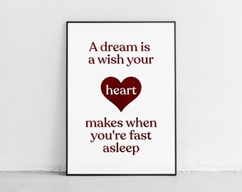 A dream is a wish your heart makes when you're fast asleep -- poster for printing