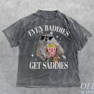 Even Baddies Get Saddies Meme T-Shirt, Retro Weirdcore Tee, Vintage Ironic TShirts, Raccoon Tee, Mental Health Funny Shirt, Unisex Adult Tee