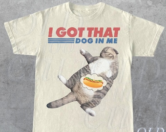 I Got That Dog In Me Retro T-Shirt, Funny Cat T-shirt, Cat Lover Gift, Hot Dog Vintage 90s Shirt, Cat Meme Shirt, Trending Shirt, Unisex Tee