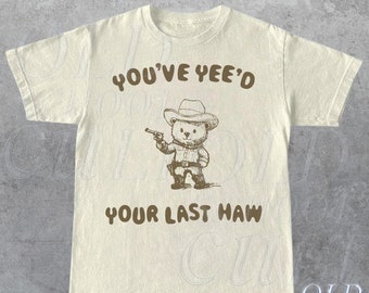 You Have Yeed Your Last Haw Retro Tshirt, Vintage Cowboy Western Shirt, Wild West Funny Shirt, Nostalgia Adult Graphic Tee, Cowboy Bear