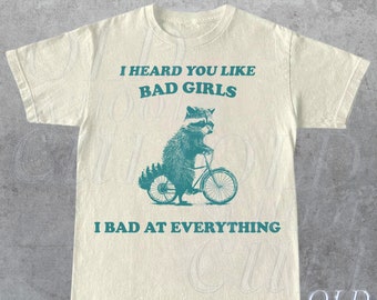 Heard You Like Bad Girls I Bad At Everything T-Shirt, Retro Sarcastic T Shirt, Funny Raccoon Shirt, Trash Panda Aesthetic Tee, Raccoon Gifts