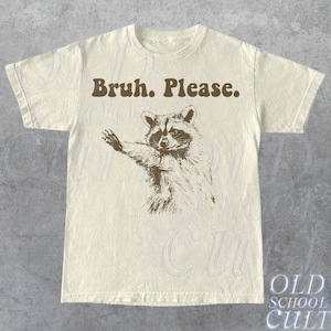 Bruh Please Retro T-Shirt, Funny Raccoon Lovers T-shirt, Trash Panda Shirt, Vintage 90s Gag Unisex Shirt, Cute Weird Relaxed Shirt Gift