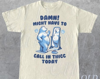 Might Have To Call In Thicc Today T-Shirt, Retro Unisex T Shirt, Funny T Shirt, Meme T Shirt, Relaxed Cotton Shirt, Funny Gifts For Friends