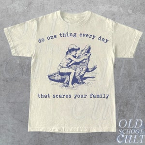 Do One Thing Every Day That Scares Your Family Retro T-Shirt, Vintage 90s Crocodile T-shirt, Funny 90s Shirt,Vintage Minimalistic Unisex Tee