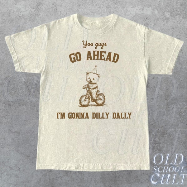 Adelante, voy a Dilly Dally camiseta retro, camiseta gráfica minimalista de oso divertido, camisa de refranes divertidos de los años 90, camiseta vintage gag unisex,