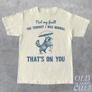 Not My Fault You Thought I Was Normal Retro 90s Graphic T-Shirt, Funny Raccoon Graphic T-shirt, Trash Panda Shirt, Vintage Gag Unisex Tee