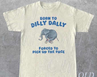 Geboren zu Dilly Dally Grafik T-Shirt, lustiges Retro-T-Shirt, Vintage entspanntes Baumwoll Meme Shirt, lustiges Unisex Shirt, cooles Geschenk für Freunde