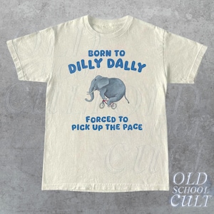 Born To Dilly Dally Graphic T Shirt, Funny Retro T Shirt, Vintage Relaxed Cotton Meme Shirt, Funny Unisex Shirt, Cool Gift For Friends