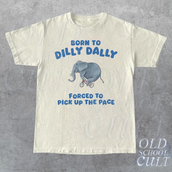 Born To Dilly Dally Graphic T Shirt, Funny Retro T Shirt, Vintage Relaxed Cotton Meme Shirt, Funny Unisex Shirt, Cool Gift For Friends