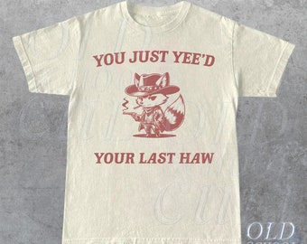 T-shirt graphique You just Yee'd Your Last Haw, chemise unisexe drôle rétro, t-shirt Meme vintage, chemise en coton décontractée, cadeau amusant pour des amis