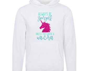 Always be yourself, unless you can be a unicorn hoodie