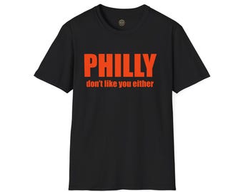 Funny Philly 'Don't Like You Either' Unisex T-Shirt, Philadelphia Fan Gift