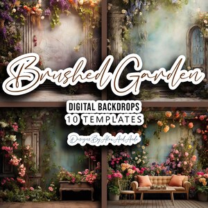 May include: A digital backdrop set featuring 10 different images of a whimsical garden with lush greenery, flowers, and a vintage-style archway. The text "Brushed Garden" and "Digital Backdrops 10 Templates" is displayed on the image.