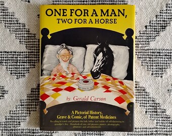 One for a Man, Two for a Horse: A Pictorial History, Grave & Comic, of Patent Medicines by Gerald Carson