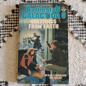 Battlestar Galactica 8: Greetings from Earth by Glen A. Larson and Ron Goulart