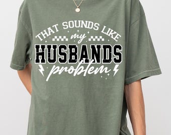 Sounds Like My Husbands Problem Comfort Colors® Shirt, Sarcastic Sassy Tee, Funny T-shirt, Wife Shirt, Funny Husband Shirt