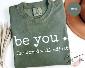 Comfort Colors® Be You The World Will Adjust Shirt, Inspirational Women's Tee, Positive Gift Idea, Gift for Best Friends, Love Yourself
