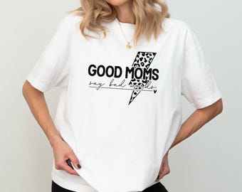 Good Moms Say Bad Words Shirt, Funny Mom Shirt, Cute Mom Shirt, Proud Member of Bad Moms Club, Trendy Mom Shirt, Mom Life Be Like, Mom gift