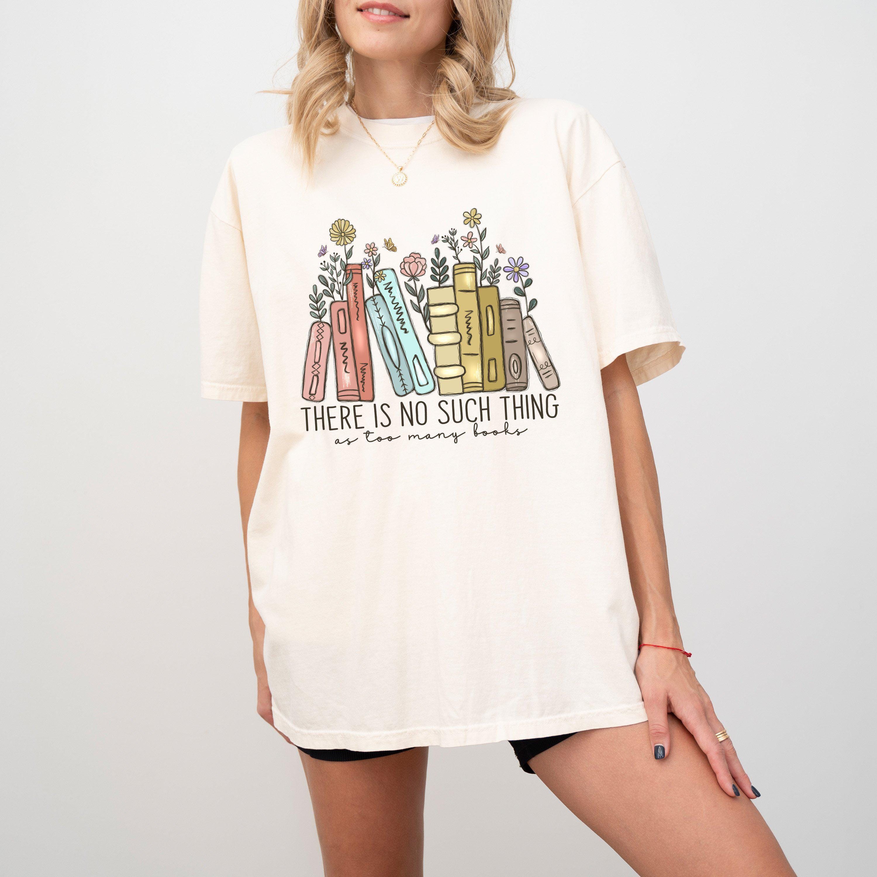 There is No Such Thing as Too Many Books Shirt, Reading Book Lover ...