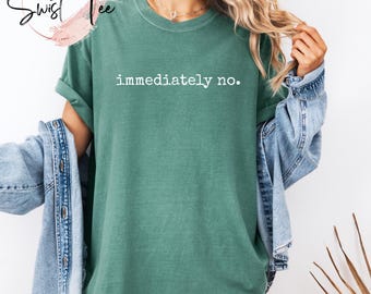 Comfort Colors® onmiddellijk geen shirt, shirt met grappige humor, shirt met humor voor volwassen, sarcastisch shirt, shirt grappig statement, shirt sarcasme voor vrouwen