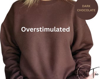 Overstimulated Sweatshirt, Overstimulated Hoodie, Girly Sweater, Cute Sweatshirt, Gift for Her, Simple Sweater, Girly Gift, Women's Trendy