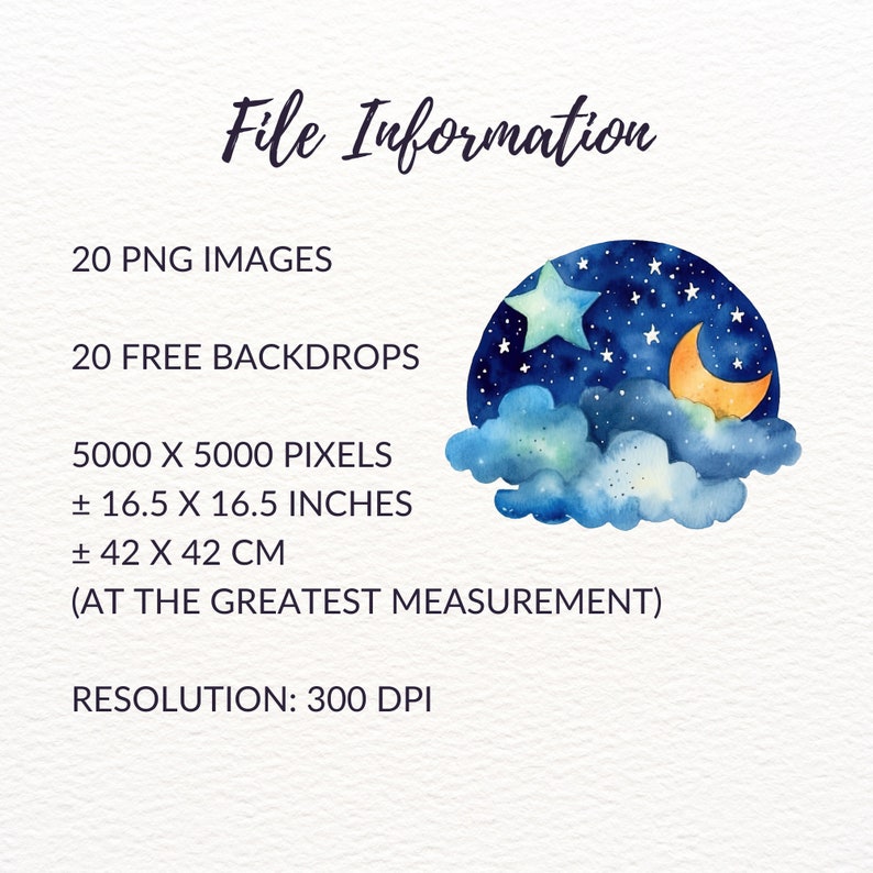 May include: A digital illustration of a night sky with a crescent moon and stars, painted in watercolor style. The illustration is set against a backdrop of fluffy clouds. The image includes the text "File Information", "20 PNG IMAGES", "20 FREE BACKDROPS", "5000 X 5000 PIXELS", "&plusmn; 16.5 X 16.5 INCHES", "&plusmn; 42 X 42 CM", "(AT THE GREATEST MEASUREMENT)", and "RESOLUTION: 300 DPI".