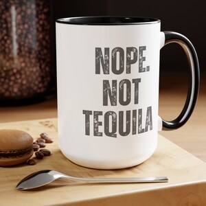 funny mug drinking mug Not tequila coffee cup sarcastic cup mug for men mug for women mens gift for birthday gift coworker office gift
