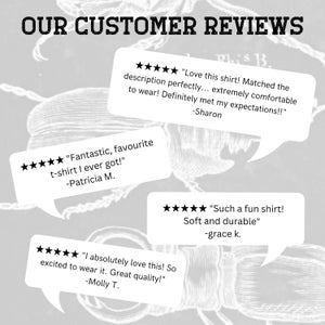 May include: Five-star customer reviews for a t-shirt.  "Love this shirt! Matched the description perfectly... extremely comfortable to wear! Definitely met my expectations!!" -Sharon. "Fantastic, favourite t-shirt I ever got!" -Patricia M. "I absolutely love this! So excited to wear it. Great quality!" -Molly T. "Such a fun shirt! Soft and durable" -grace k.