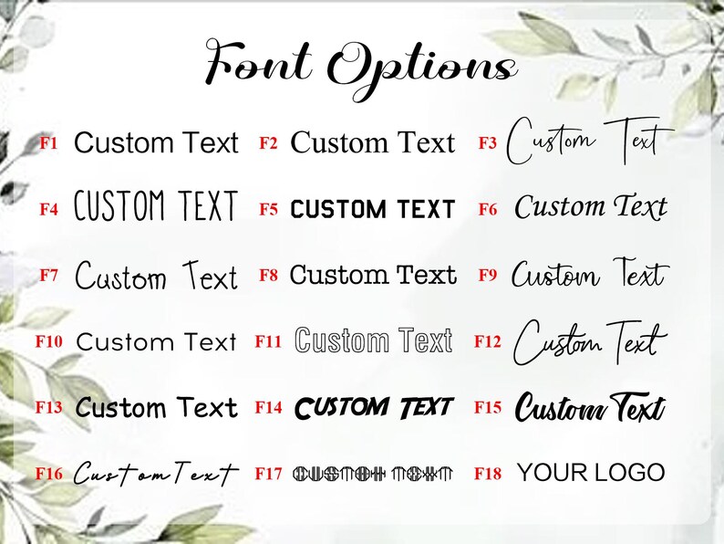 May include: A white background displays "Font Options" in elegant script. Below, various font styles are showcased with the text "Custom Text" in different designs, labeled F1 through F18. Includes a space for "YOUR LOGO".