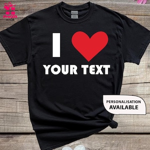 Personalised I Love Shirt, I Heart Love Tshirt, I Heart Custom Shirt, Matching I Heart Shirt, Custom Text Shirt, I Love Blondes Tshirt, Q89