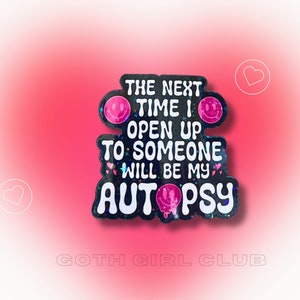The Next Time I Open Up Will Be My Autopsy Sticker