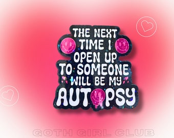 The Next Time I Open Up Will Be My Autopsy Sticker- BMTH Inspired Lyric Sticker- cute sticker- hardcore- emo- metal
