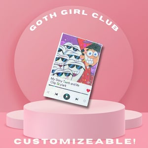 May include: A rectangular sticker featuring a cartoon design with the text "My Shiny Teeth and Me Chip Skylark". The sticker has a pink background with the words "GOTH GIRL CLUB" and "CUSTOMIZEABLE!"