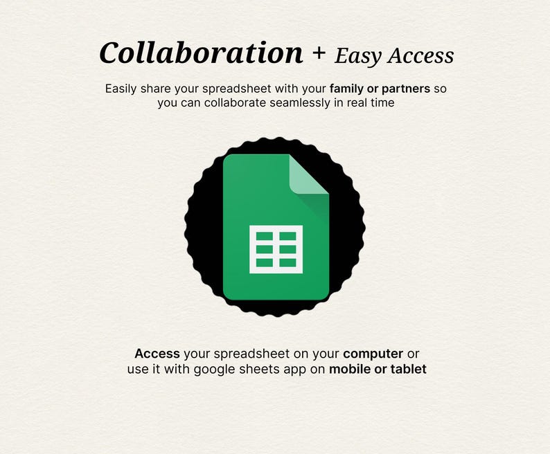 May include: An image with the text "Collaboration + Easy Access" and a green document icon with a white grid inside a black scalloped circle. The text below says "Access your spreadsheet on your computer or use it with google sheets app on mobile or tablet."