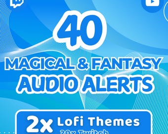 May include: A blue and white graphic with the text "40 Magical & Fantasy Audio Alerts" and "2x Lofi Themes 20x Twitch Audio Alerts each theme".