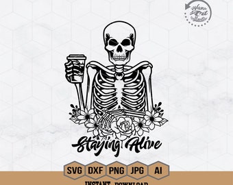 Staying Alive Svg | Floral Skeleton Svg | Skeleton Drinking Coffee Svg | Halloween Svg | Caffeinated Svg | Coffee Lover Svg | Skull Svg